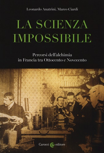 9788843096206-La scienza impossibile. Percorsi dell'alchimia in Francia tra Ottocento e Novece