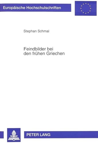 9783631493281-Feindbilder Bei Den Fruehen Griechen: Untersuchungen Zur Entwicklung Von Fremden