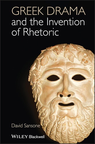 9781118357088-Greek Drama and the invention of rhetoric.