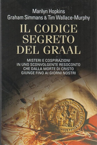 Il codice segreto del Graal. Misteri e cospirazioni in uno sconvolgente resocont