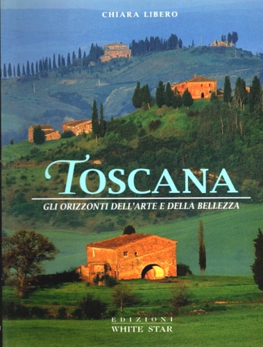 Toscana: gli orizzonti dell'arte e della bellezza.