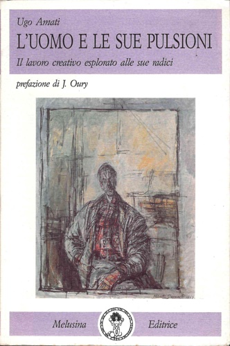 9788876970306-L'uomo e le sue pulsioni. Il lavoro creativo esplorato alle sue radici.