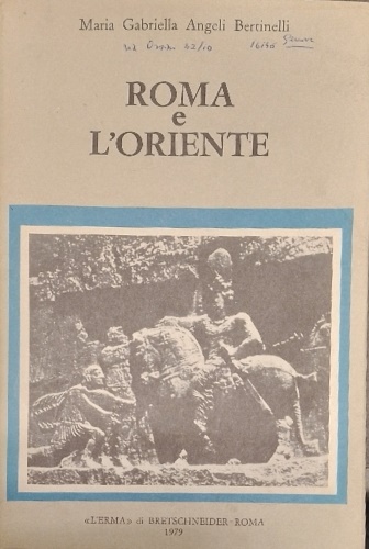 9788870624870-Roma e l'Oriente. Strategia, economia, società e cultura nelle relazioni politic