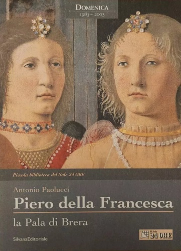 Piero della Francesca. La Pala di Brera.