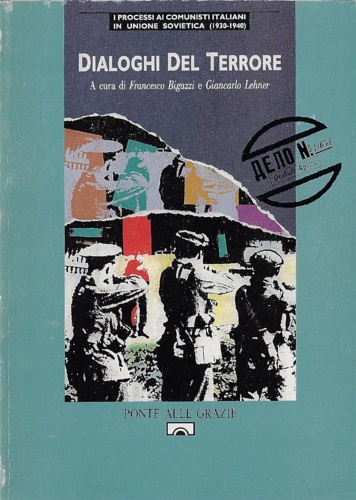 Dialoghi del terrore. I processi ai comunisti italiani in Unione Sovietica (1930