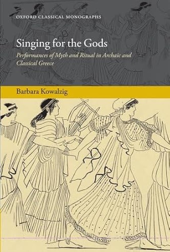 9780199639502-Singing for the Gods: Performances of Myth and Ritual in Archaic and Classical G