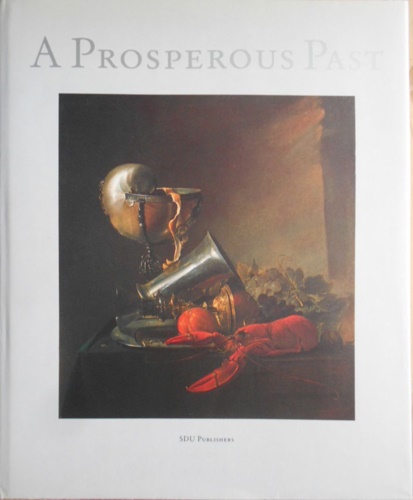 9789012058674-A prosperous past: The sumptuous still life in the Netherlands, 1600-1700.