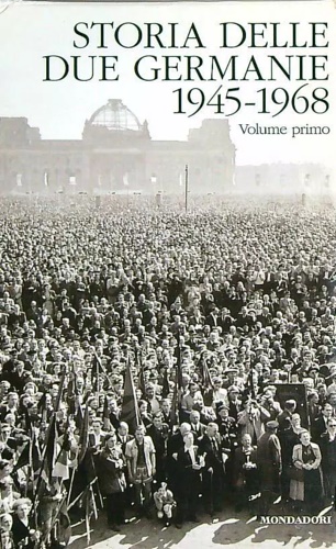 Storia delle due Germanie 1945-1968. Volume Secondo.