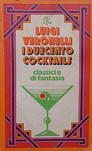 I duecento cocktails. Classici e di fantasia.