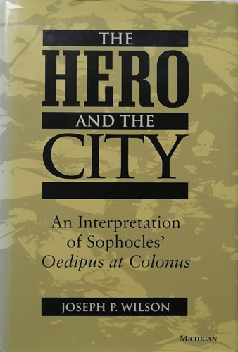 9780472107964-The Hero and the City: An Interpretation of Sophocles' Oedipus at Colonus.