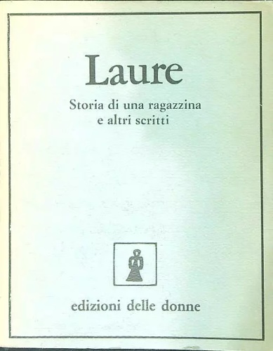 Laure. Storia di una ragazzina e altri scritti.