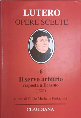 9788870169478-Il servo arbitrio. Risposta a Erasmo. Opere scelte.