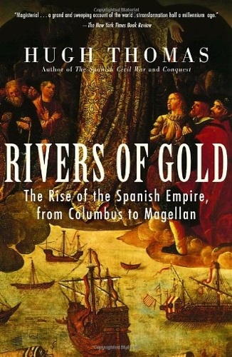 9780812970555-Rivers of Gold. The Rise Of The Spanish Empire, from Columbus to Magellan.