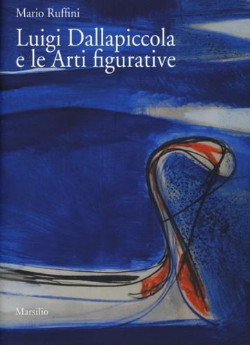 9788831712835-Luigi Dallapiccola e le arti figurative. Con DVD video.