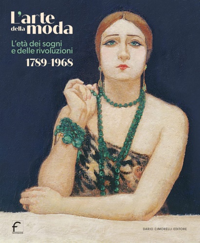 9791255610014-L'arte della moda. L'età dei sogni e delle rivoluzioni. 1789-1968.