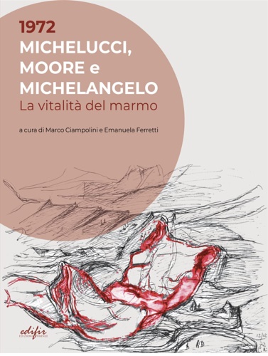 9788892801134-1972 Michelucci, Moore e Michelangelo. La vitalità del marmo.