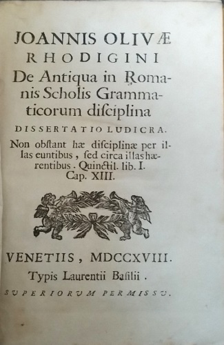 Joannis Olivae Rhodigini De antiqua in Romanis scholis grammaticorum disciplina