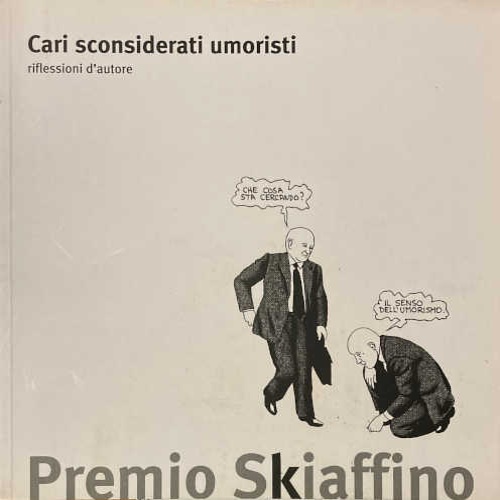 Cari sconsiderati umoristi. Riflessioni d'autore. Premio Skiaffino 2008.