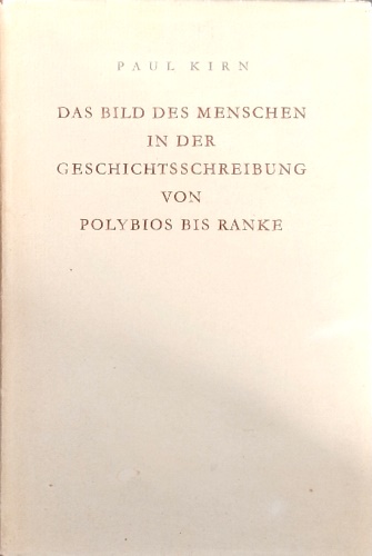 Das Bild des Menschen in der Geschichtsschreibung von Polybios bis Ranke.