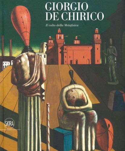 9788857240435-Giorgio De Chirico. Il volto della metafisica.