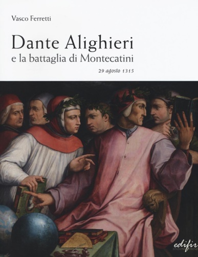 9788879707657-Dante Alighieri e la Battaglia di Montecatini. 29 Agosto 1315.