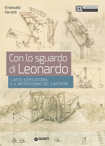 9788809930933-Con lo Sguardo di Leonardo. L'arte Edificatoria e il Microcosmo del Cantiere.