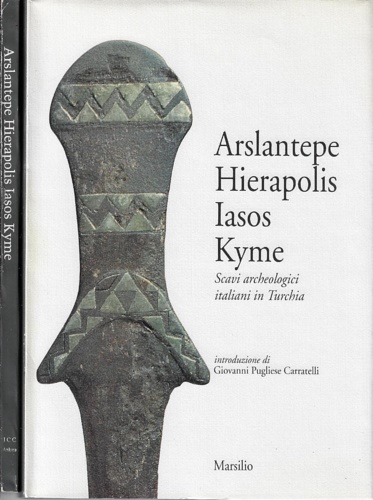 9788831758222-Arslantepe, Hierapolis, Iasos, Kyme. Scavi archeologici italiani in Turchia.