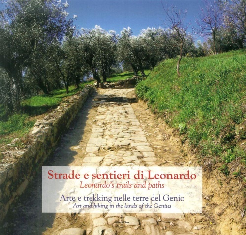 9788886975971-Strade e Sentieri di Leonardo. Leonardo's trails and paths. Arte e trekking nell