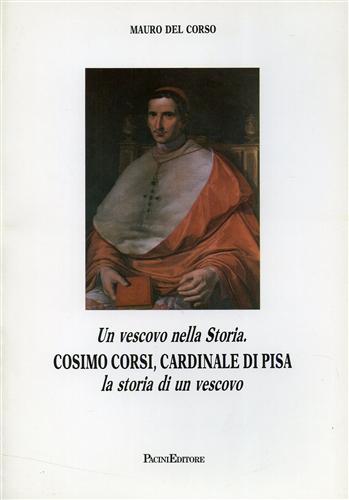 Un vescovo nella Storia. Cosimo Corsi, Cardinale di Pisa: la storia di un vescov