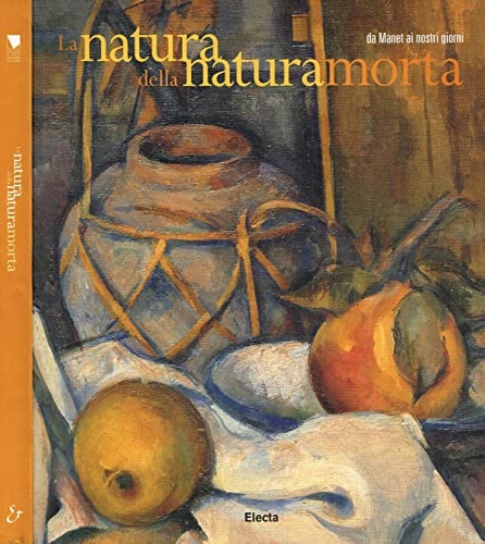 9788843596973-La natura della natura morta, da Manet ai nostri giorni.