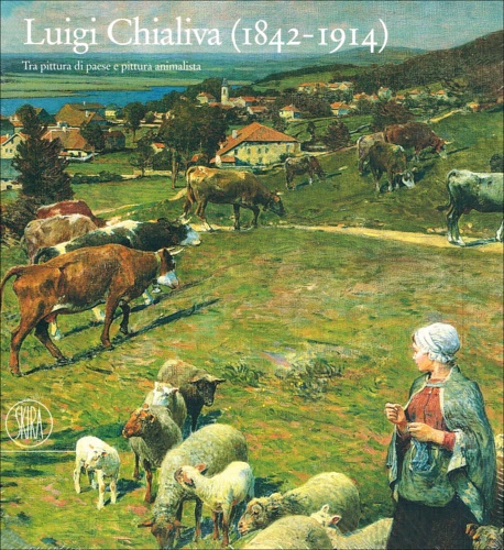 9788884916624-Luigi Chialiva (1842-1914). Tra pittura di paese e pittura animalista.