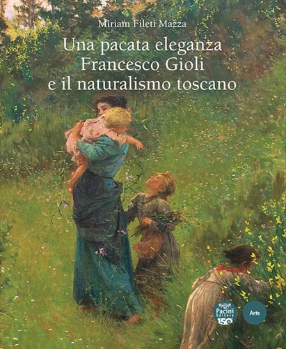 9791254863152-Una pacata eleganza. Francesco Gioli e il naturismo toscano.