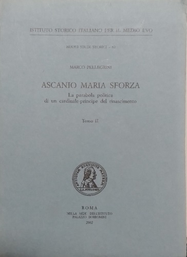 Ascanio Maria Sforza. La parabola politica di un cardinale principe del Rinascim