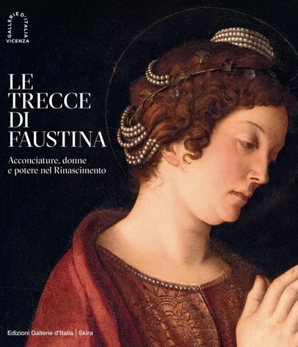 9788857250816-Le trecce di Faustina. Acconciature, donne e potere nel Rinascimento.