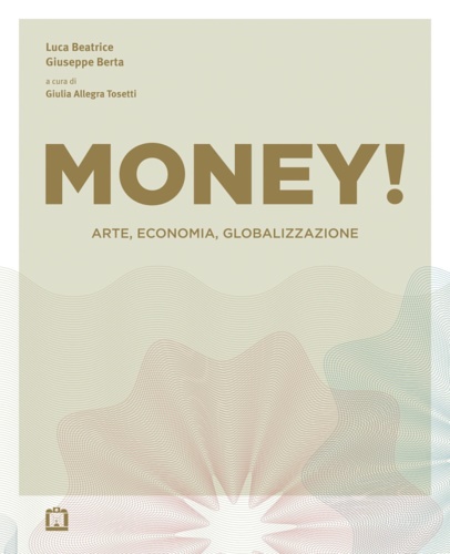 9788875705138-Money! Arte, economia, globalizzazione.