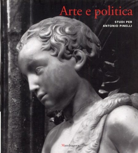 9788874611997-Arte e politica. Studi per Antonio Pinelli.