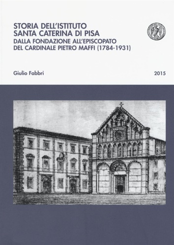 9788863159523-Storia dell'istituto Santa Caterina di Pisa. Dalla fondazione all'episcopato del