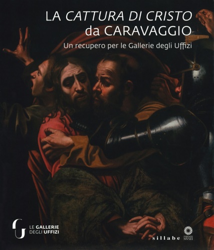 9788833400945-La cattura di Cristo di Caravaggio. Un recupero per le Gallerie degli Uffizi.