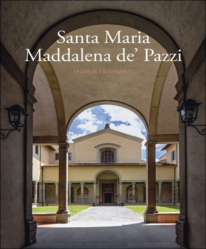 9788874615407-Santa Maria Maddalena de' Pazzi. La chiesa e il convento.