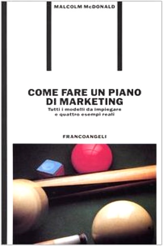 9788820480097-Come fare un piano di marketing. Tutti i modelli da impiegare e quattro esempi r