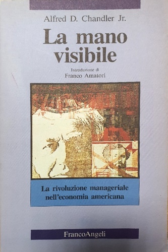 9788820476281-La mano visibile. La rivoluzione manageriale nell'economia americana.