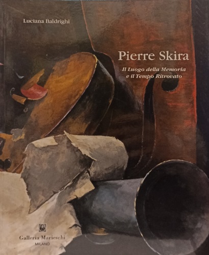 Pierre Skira. Il Luogo della Memoria e il Tempo Ritrovato.