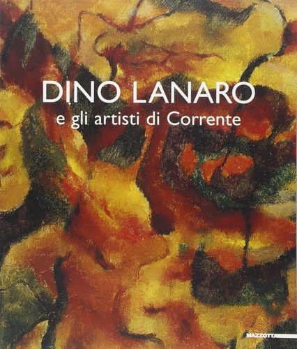 9788820217105-Dino Lanaro e gli artisti di Corrente.