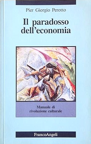 9788820478513-Il paradosso dell'economia. Manuale di rivoluzione culturale.