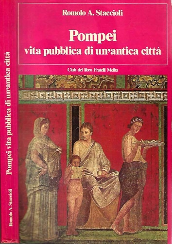 Pompei, vita pubblica di un ' antica città.