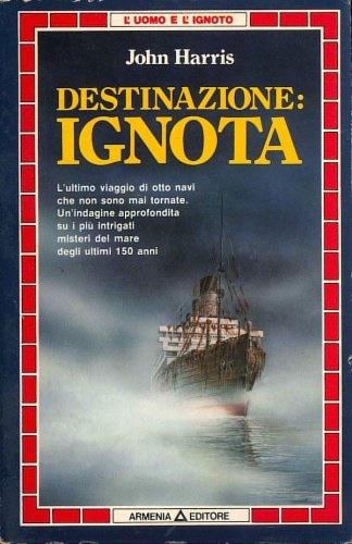 Destinazione ignota. L'ultimo viaggio di otto navi che non sono mai tornate. Un'