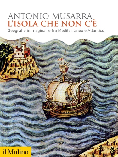 9788815387639-L'isola che non c'è. Geografie immaginarie fra Mediterraneo e Atlantico.