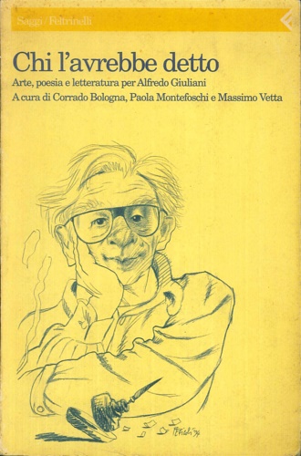 9788807081408-Chi l'avrebbe detto. Arte, poesia e letteratura per Alfredo Giuliani.