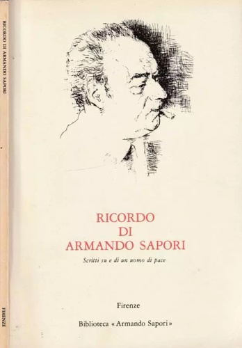 Ricordi di Armando Sapori. Scritti su e di un uomo di pace.