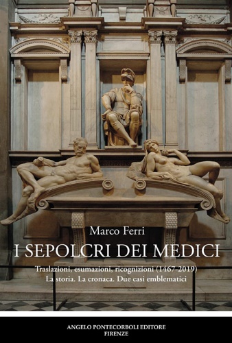 9788833841021-I sepolcri dei Medici. Traslazioni, esumazioni, ricognizioni (1467-2019) La stor